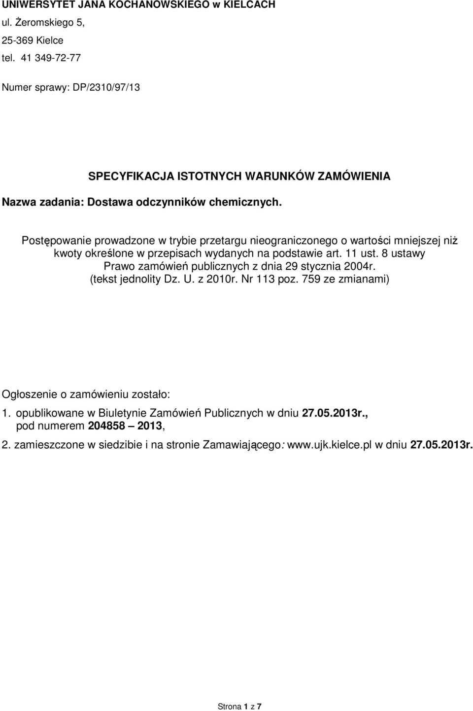 Postępowanie prowadzone w trybie przetargu nieograniczonego o wartości mniejszej niż kwoty określone w przepisach wydanych na podstawie art. 11 ust.