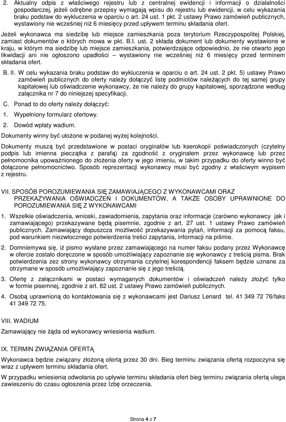 Jeżeli wykonawca ma siedzibę lub miejsce zamieszkania poza terytorium Rzeczypospolitej Polskiej, zamiast dokumentów o których mowa w pkt. B.I. ust.