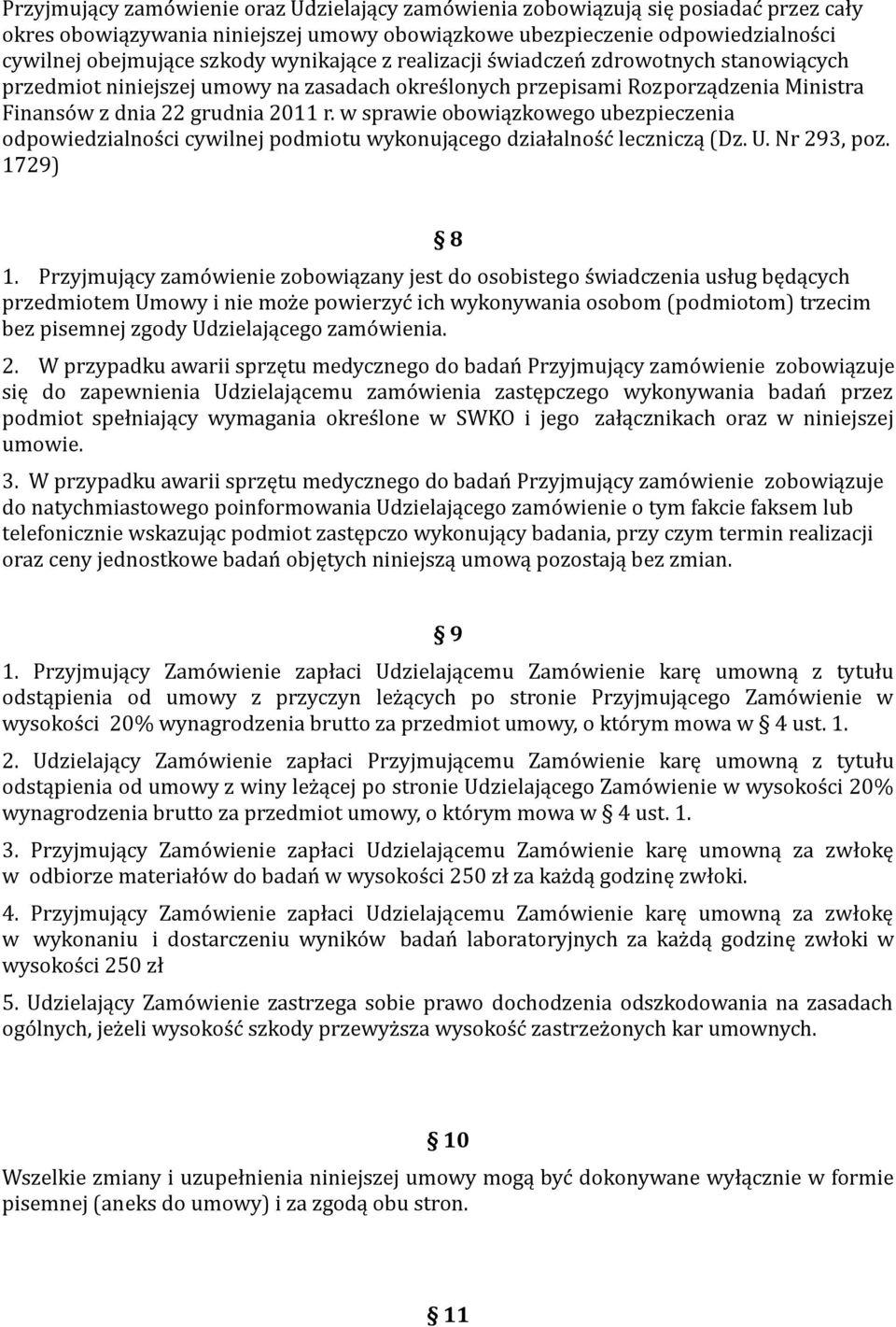 w sprawie obowiązkowego ubezpieczenia odpowiedzialności cywilnej podmiotu wykonującego działalność leczniczą (Dz. U. Nr 293, poz. 1729) 8 1.