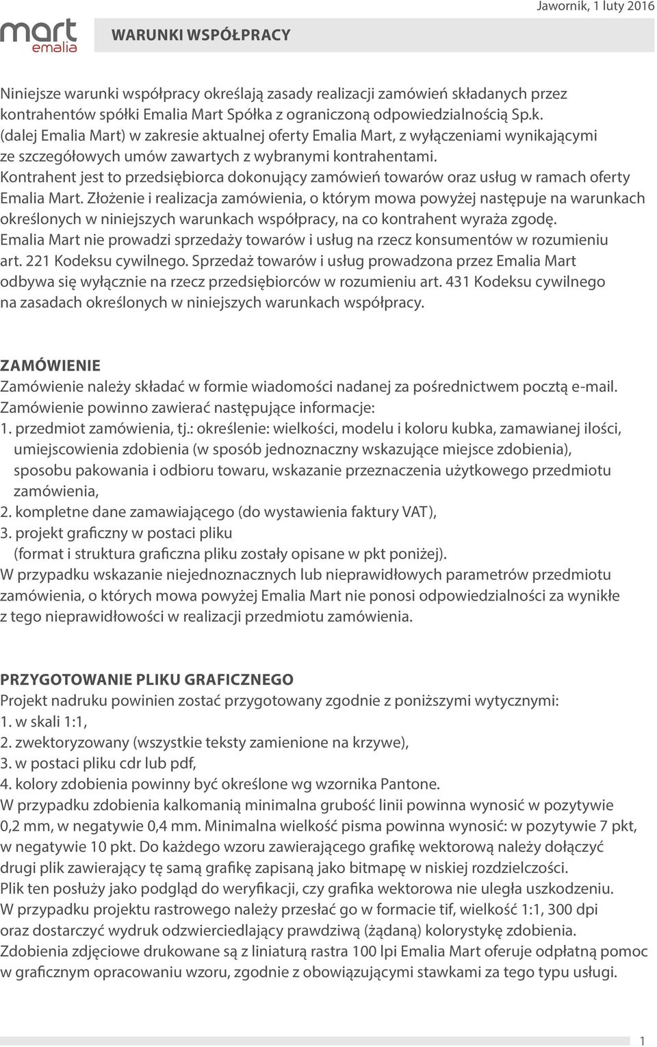 Kontrahent jest to przedsiębiorca dokonujący zamówień towarów oraz usług w ramach oferty Emalia Mart.