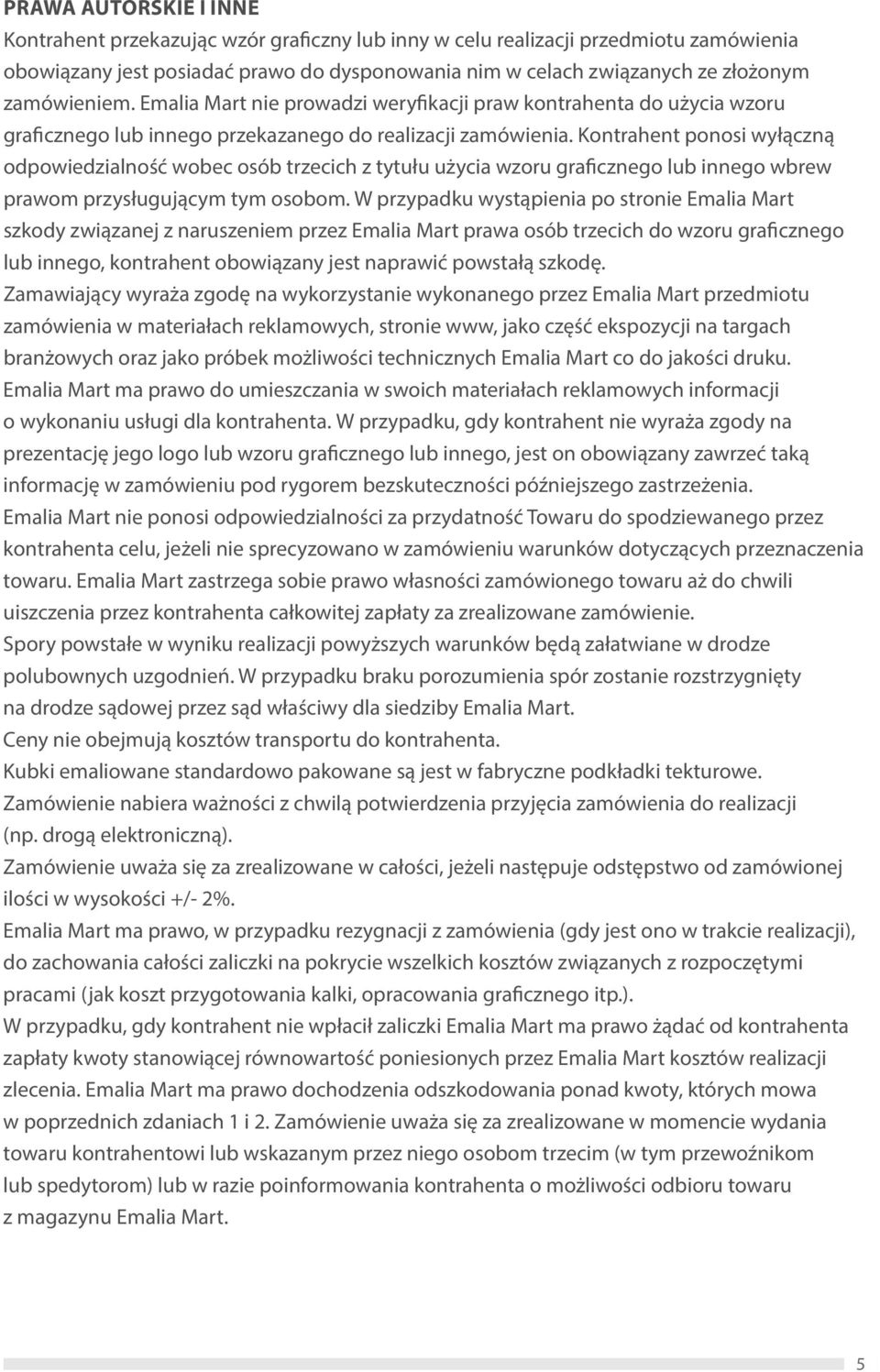 Kontrahent ponosi wyłączną odpowiedzialność wobec osób trzecich z tytułu użycia wzoru gra cznego lub innego wbrew prawom przysługującym tym osobom.