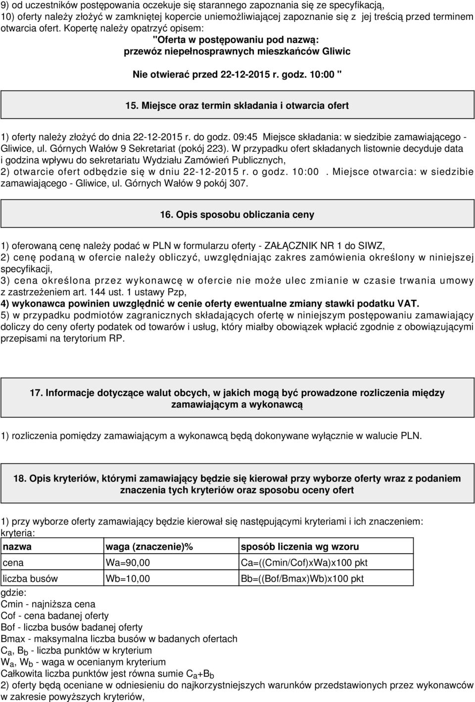 Miejsce oraz termin składania i otwarcia ofert 1) oferty należy złożyć do dnia 22-12-2015 r. do godz. 09:45 Miejsce składania: w siedzibie zamawiającego - Gliwice, ul.