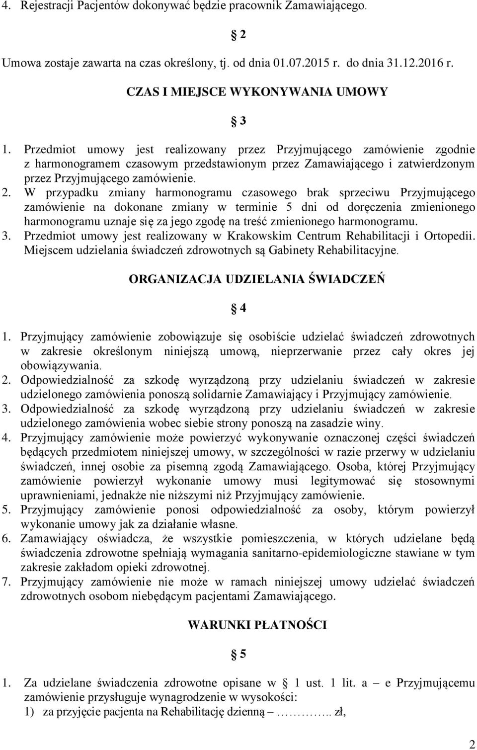 W przypadku zmiany harmonogramu czasowego brak sprzeciwu Przyjmującego zamówienie na dokonane zmiany w terminie 5 dni od doręczenia zmienionego harmonogramu uznaje się za jego zgodę na treść