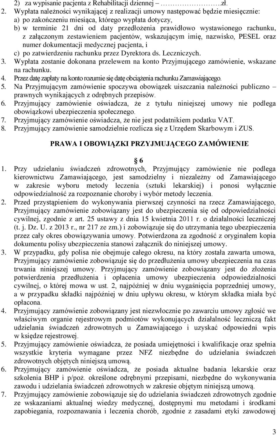 rachunku, z załączonym zestawieniem pacjentów, wskazującym imię, nazwisko, PESEL oraz numer dokumentacji medycznej pacjenta, i c) po zatwierdzeniu rachunku przez Dyrektora ds. Leczniczych. 3.