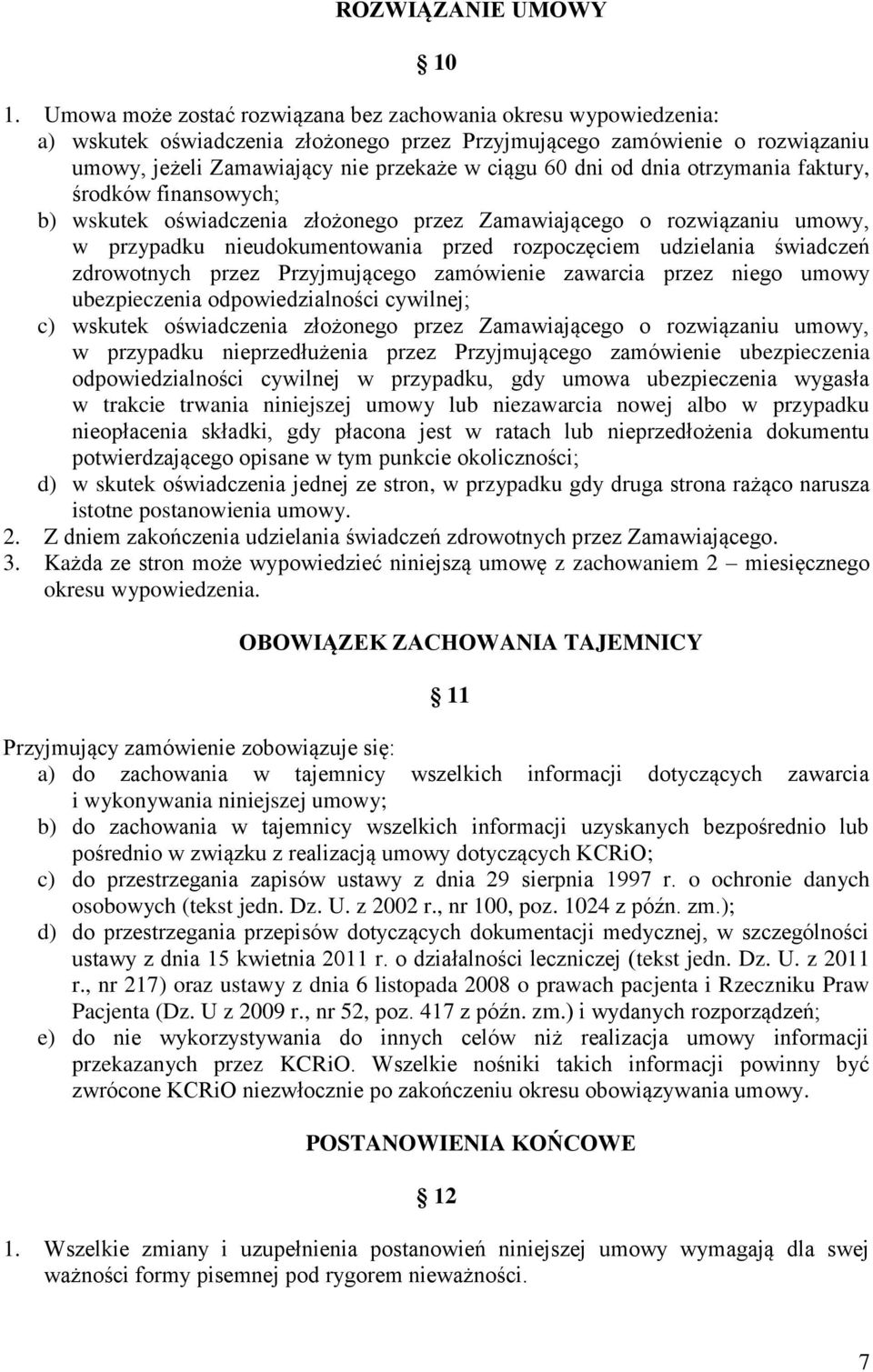 od dnia otrzymania faktury, środków finansowych; b) wskutek oświadczenia złożonego przez Zamawiającego o rozwiązaniu umowy, w przypadku nieudokumentowania przed rozpoczęciem udzielania świadczeń