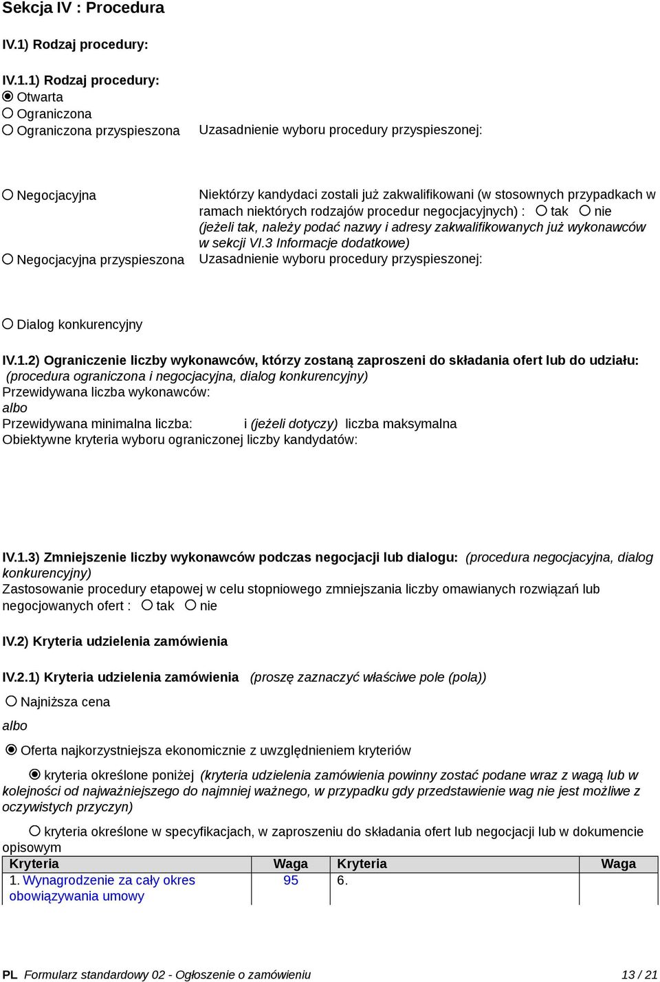 1) Rodzaj procedury: Otwarta Ograniczona Ograniczona przyspieszona Uzasadnienie wyboru procedury przyspieszonej: Negocjacyjna Negocjacyjna przyspieszona Niektórzy kandydaci zostali już