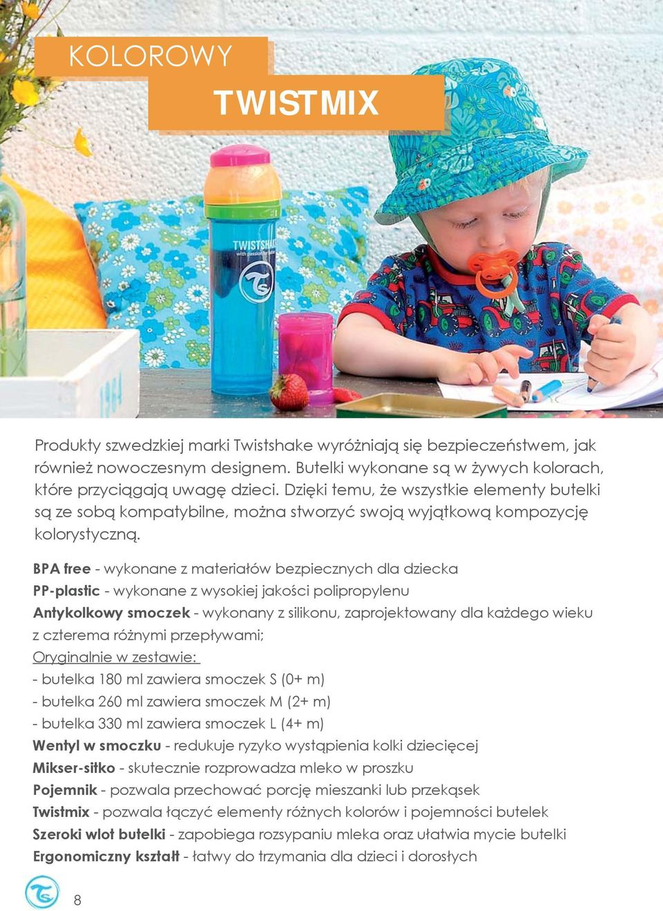 BPA free - wykonane z materiałów bezpiecznych dla dziecka PP-plastic - wykonane z wysokiej jakości polipropylenu Antykolkowy smoczek - wykonany z silikonu, zaprojektowany dla każdego wieku z czterema