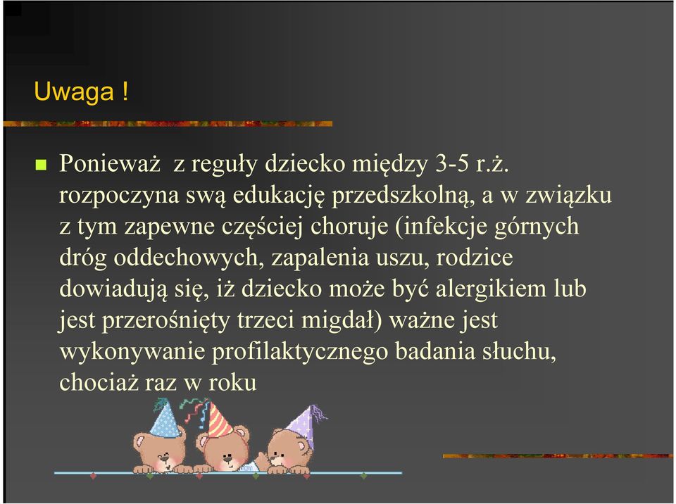 rozpoczyna swą edukację przedszkolną, a w związku z tym zapewne częściej choruje