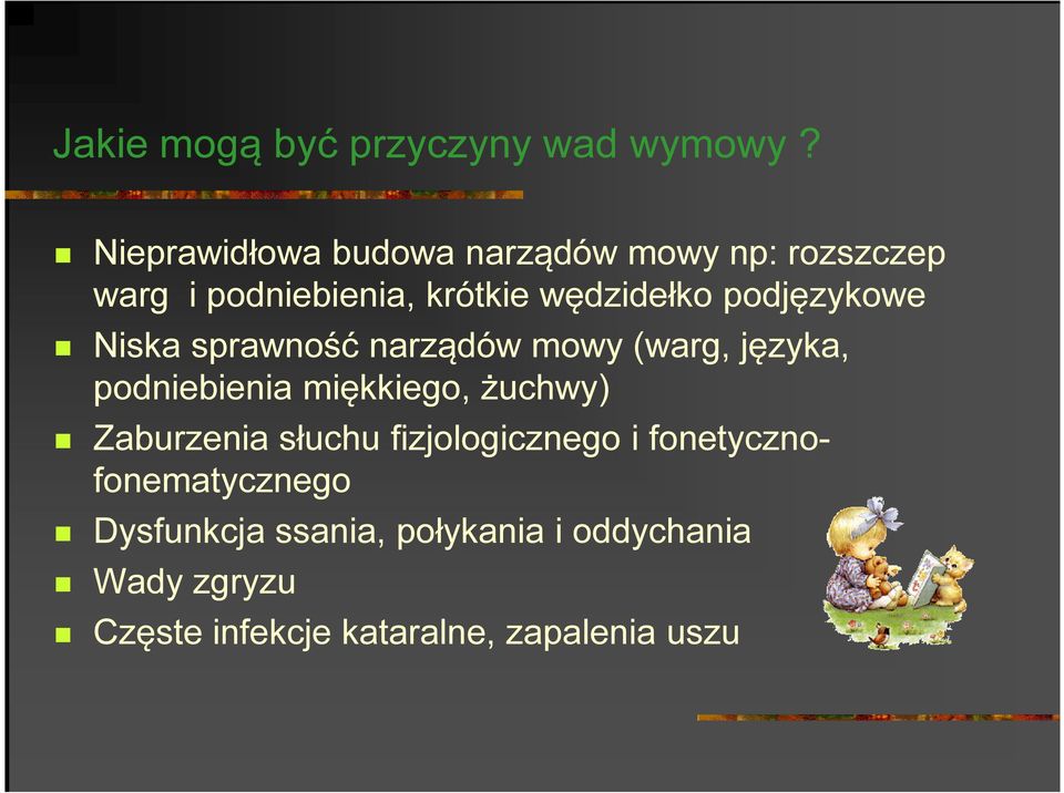 podjęzykowe Niska sprawność narządów mowy (warg, języka, podniebienia miękkiego, żuchwy)