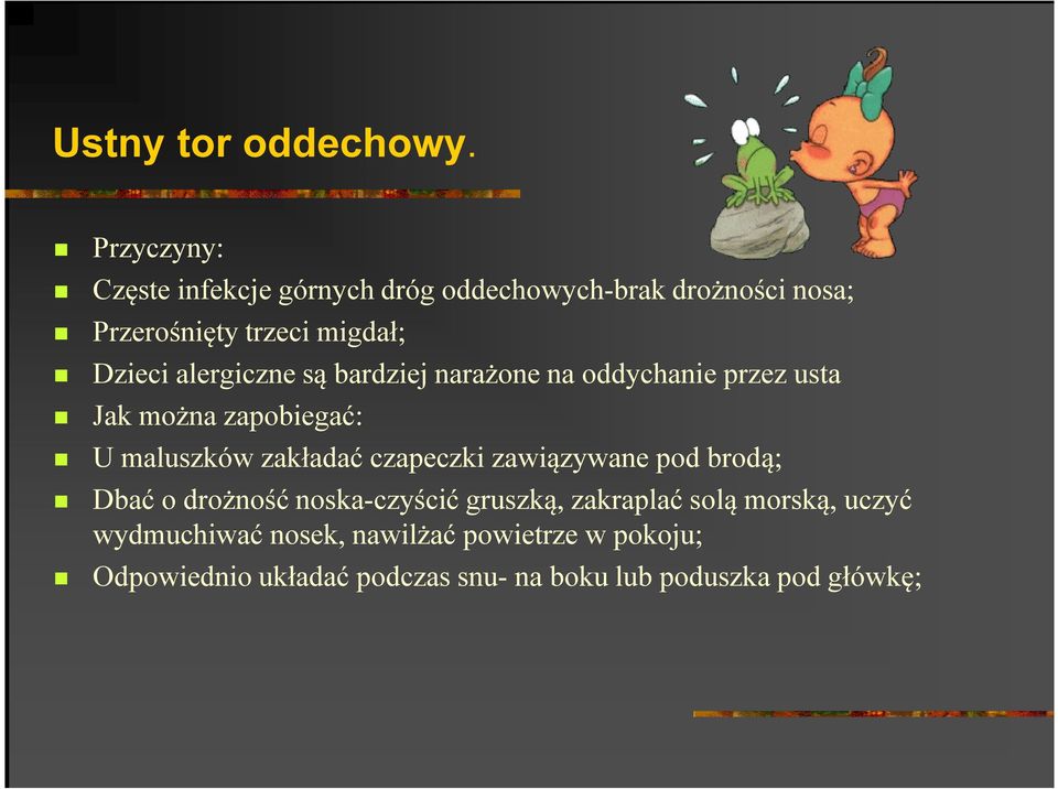 alergiczne są bardziej narażone na oddychanie przez usta Jak można zapobiegać: U maluszków zakładać czapeczki