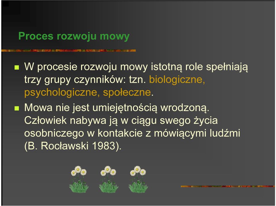 Mowa nie jest umiejętnością wrodzoną. Mowa nie jest umiejętnością wrodzoną.