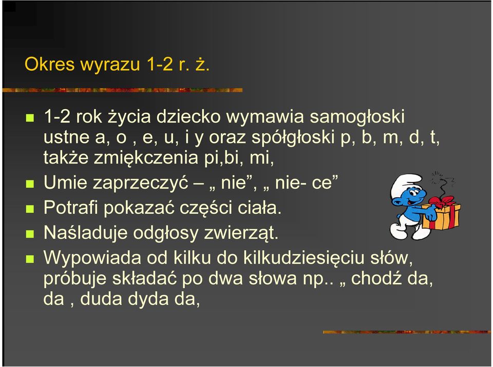 m, d, t, także zmiękczenia pi,bi, mi, Umie zaprzeczyć nie, nie- ce Potrafi pokazać