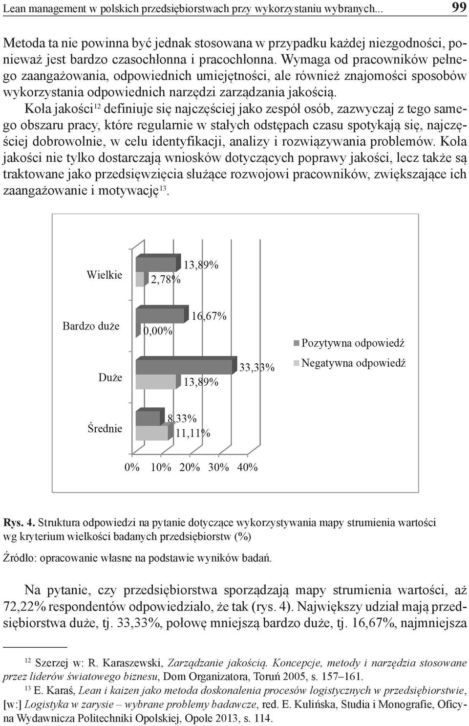 Wymaga od pracowników pełnego zaangażowania, odpowiednich umiejętności, ale również znajomości sposobów wykorzystania odpowiednich narzędzi zarządzania jakością.