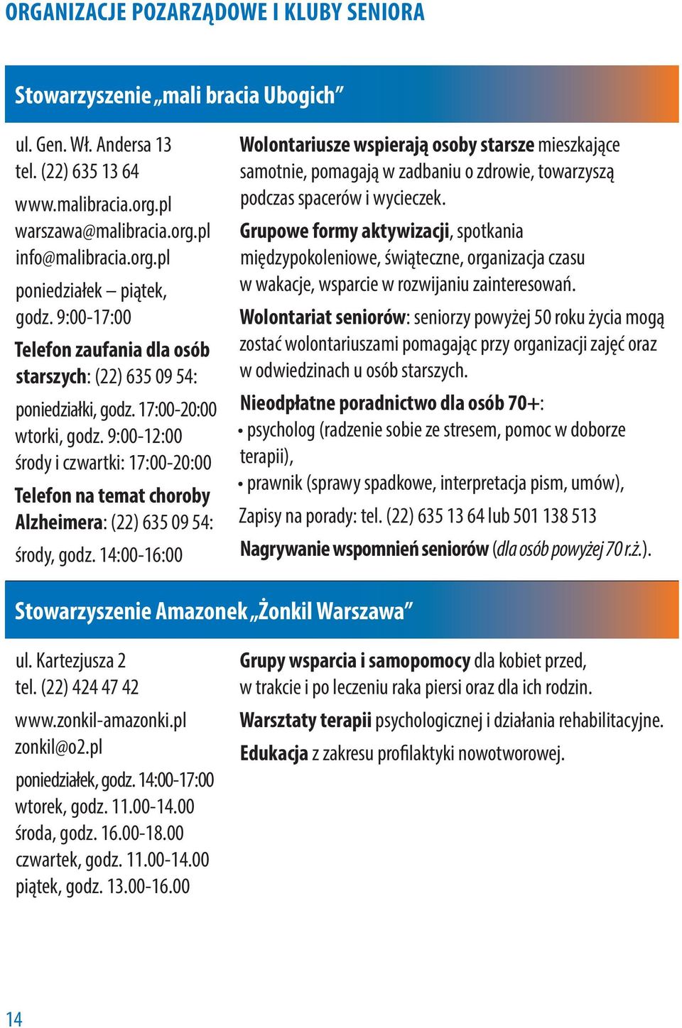 9:00-12:00 środy i czwartki: 17:00-20:00 Telefon na temat choroby Alzheimera: (22) 635 09 54: środy, godz.