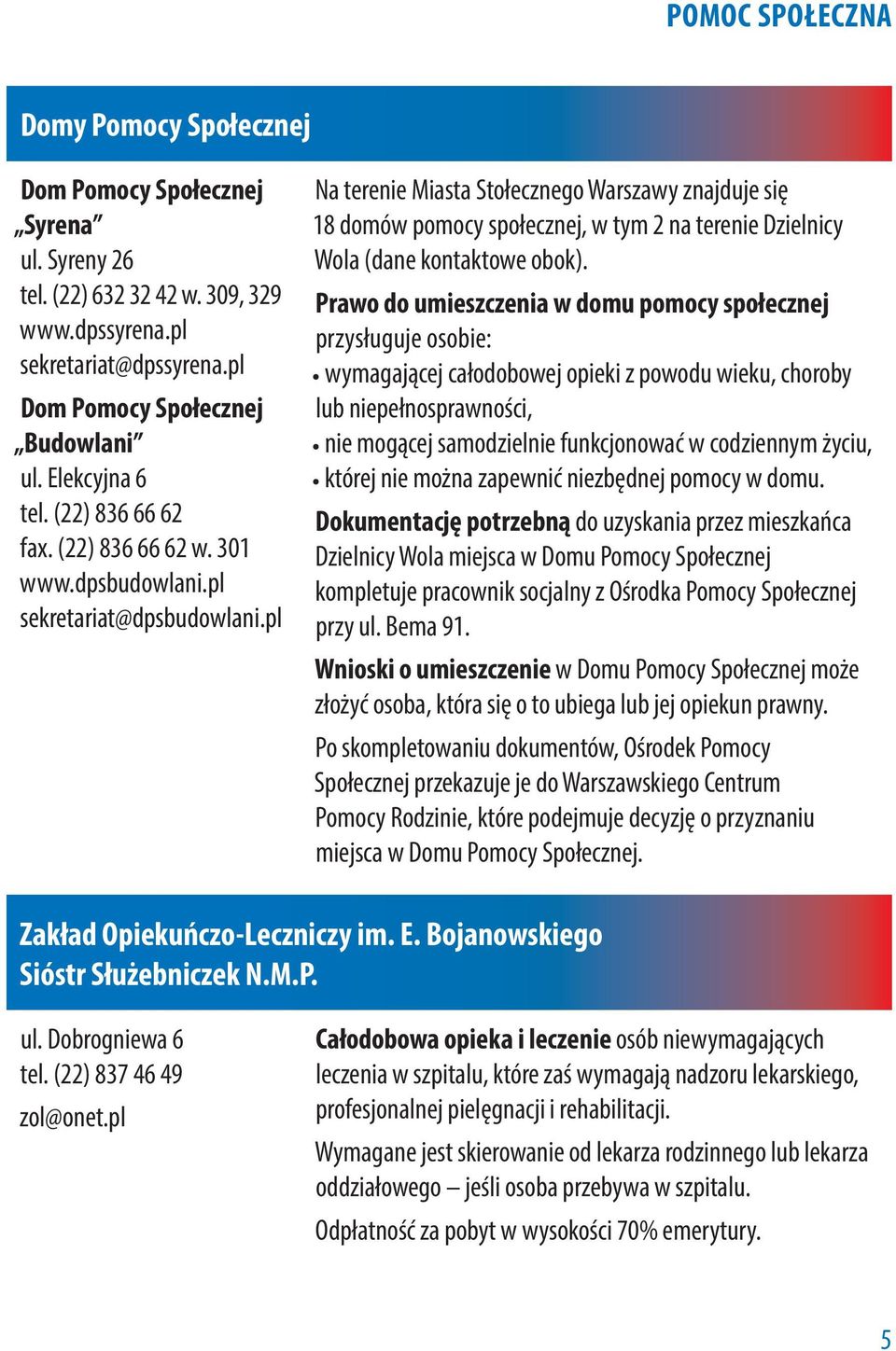 pl Na terenie Miasta Stołecznego Warszawy znajduje się 18 domów pomocy społecznej, w tym 2 na terenie Dzielnicy Wola (dane kontaktowe obok).