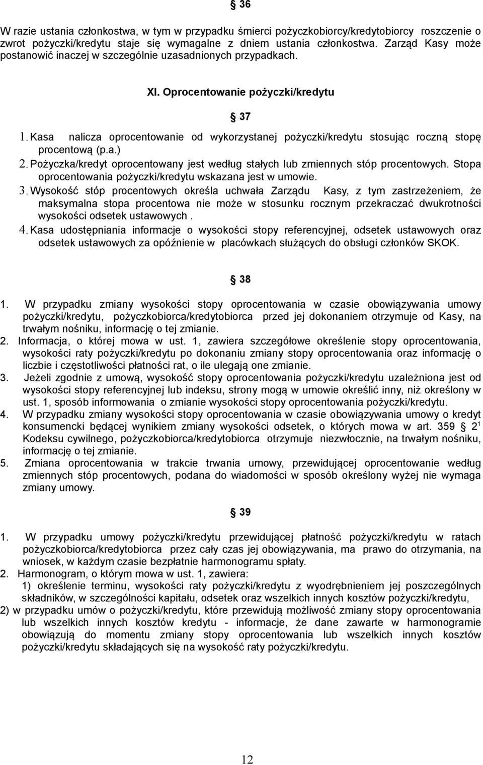 Kasa nalicza oprocentowanie od wykorzystanej pożyczki/kredytu stosując roczną stopę procentową (p.a.) 2. Pożyczka/kredyt oprocentowany jest według stałych lub zmiennych stóp procentowych.