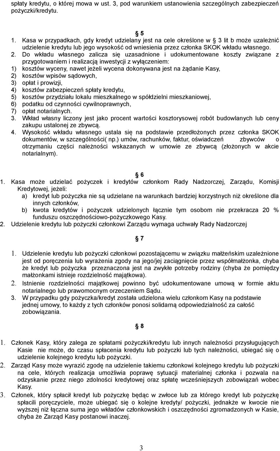 Do wkładu własnego zalicza się uzasadnione i udokumentowane koszty związane z przygotowaniem i realizacją inwestycji z wyłączeniem: 1) kosztów wyceny, nawet jeżeli wycena dokonywana jest na żądanie