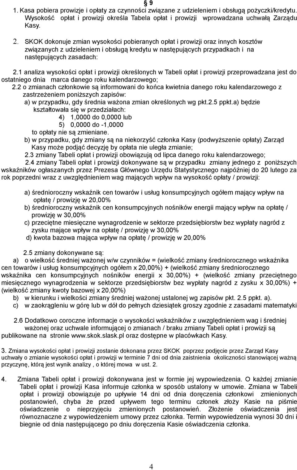 1 analiza wysokości opłat i prowizji określonych w Tabeli opłat i prowizji przeprowadzana jest do ostatniego dnia marca danego roku kalendarzowego; 2.