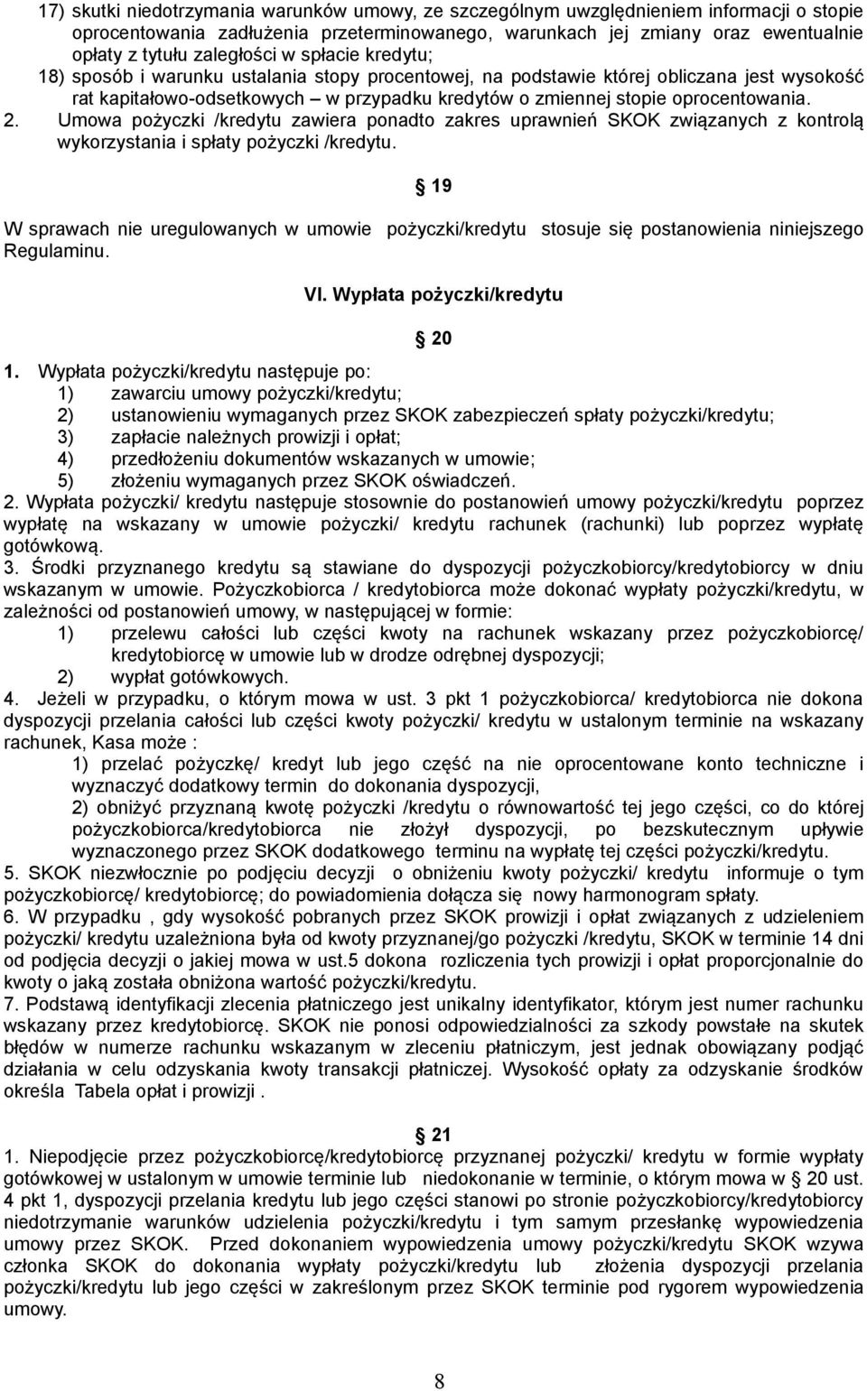 oprocentowania. 2. Umowa pożyczki /kredytu zawiera ponadto zakres uprawnień SKOK związanych z kontrolą wykorzystania i spłaty pożyczki /kredytu.