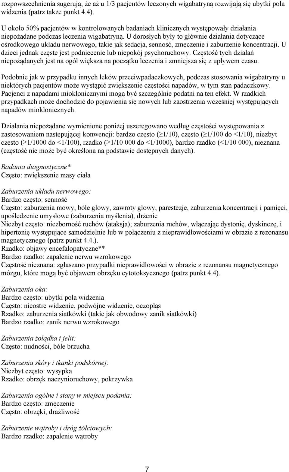 U dorosłych były to głównie działania dotyczące ośrodkowego układu nerwowego, takie jak sedacja, senność, zmęczenie i zaburzenie koncentracji.