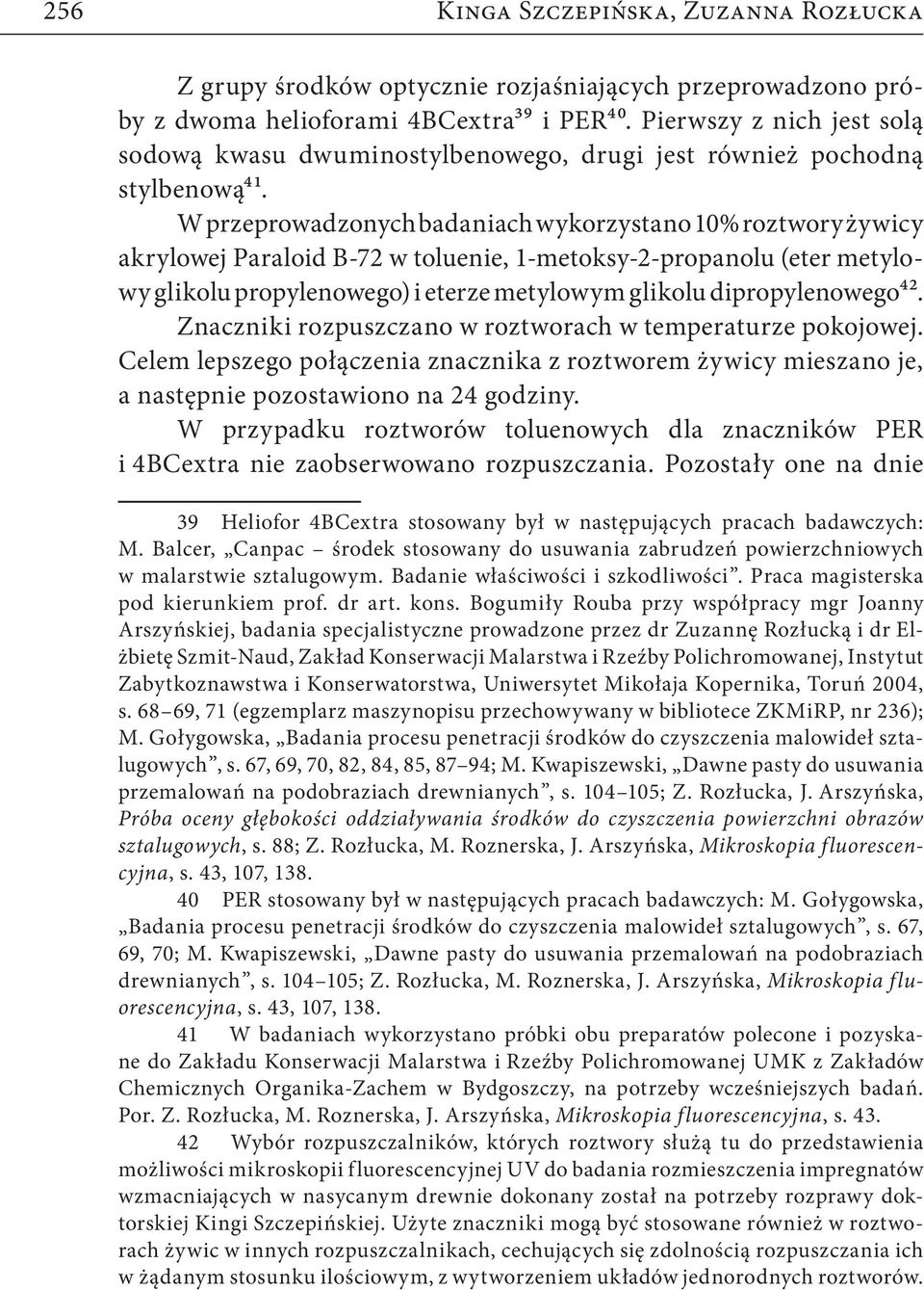 W przeprowadzonych badaniach wykorzystano 10% roztwory żywicy akrylowej Paraloid B-72 w toluenie, 1-metoksy-2-propanolu (eter metylowy glikolu propylenowego) i eterze metylowym glikolu