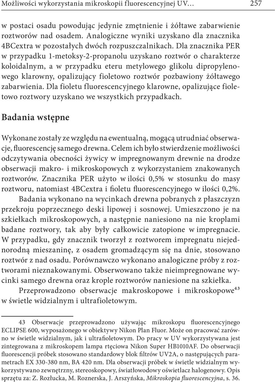 Dla znacznika PER w przypadku 1-metoksy-2-propanolu uzyskano roztwór o charakterze koloidalnym, a w przypadku eteru metylowego glikolu dipropylenowego klarowny, opalizujący fioletowo roztwór