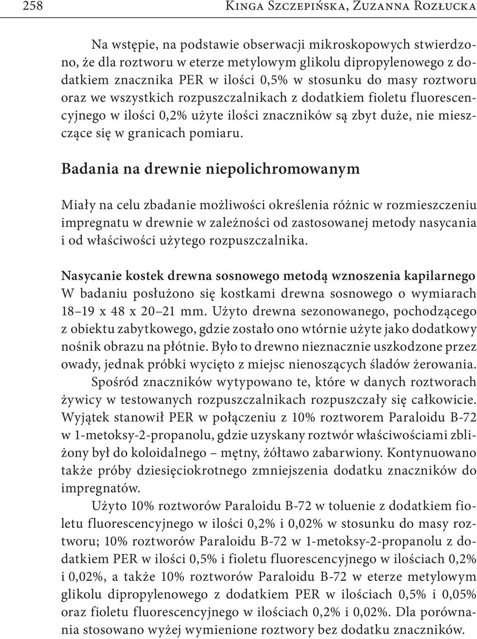 Badania na drewnie niepolichromowanym Miały na celu zbadanie możliwości określenia różnic w rozmieszczeniu impregnatu w drewnie w zależności od zastosowanej metody nasycania i od właściwości użytego