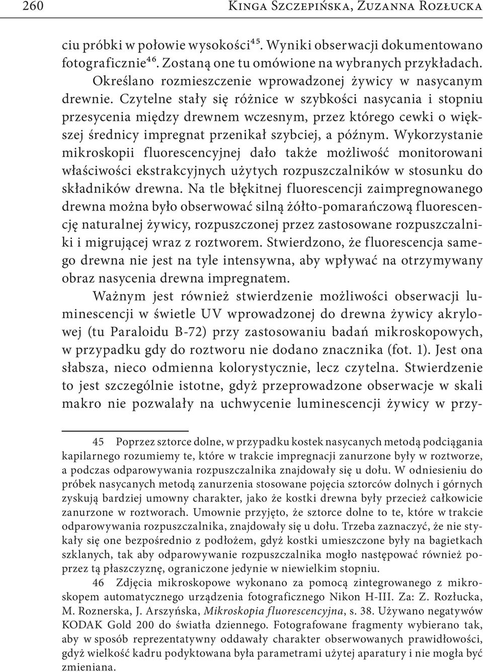 Czytelne stały się różnice w szybkości nasycania i stopniu przesycenia między drewnem wczesnym, przez którego cewki o większej średnicy impregnat przenikał szybciej, a późnym.