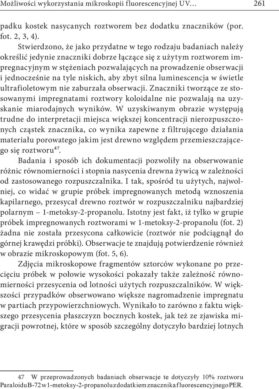 jednocześnie na tyle niskich, aby zbyt silna luminescencja w świetle ultrafioletowym nie zaburzała obserwacji.