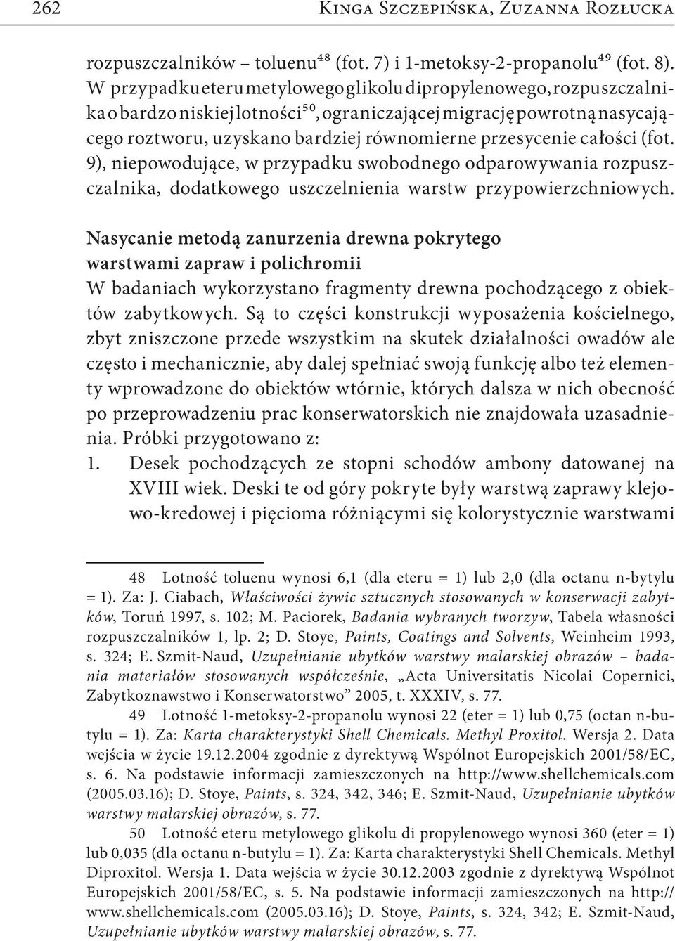 całości (fot. 9), niepowodujące, w przypadku swobodnego odparowywania rozpuszczalnika, dodatkowego uszczelnienia warstw przypowierzchniowych.