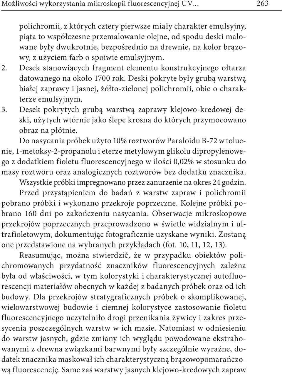 Deski pokryte były grubą warstwą białej zaprawy i jasnej, żółto-zielonej polichromii, obie o charakterze emulsyjnym. 3.