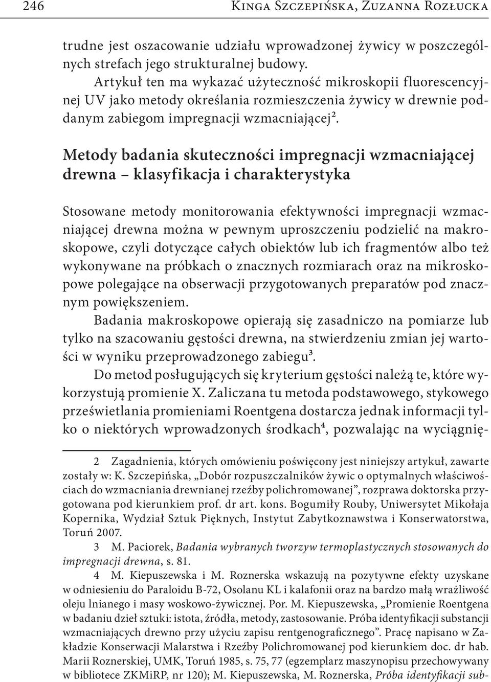 Metody badania skuteczności impregnacji wzmacniającej drewna klasyfikacja i charakterystyka Stosowane metody monitorowania efektywności impregnacji wzmacniającej drewna można w pewnym uproszczeniu