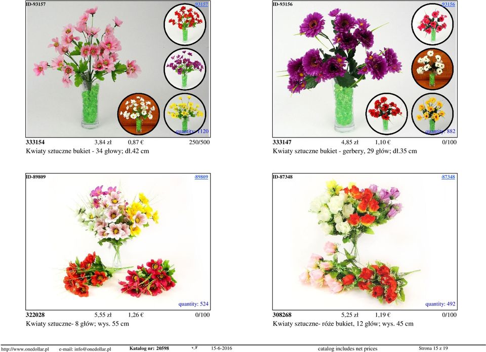 access=93156 quantity: 1120 quantity: 882 333154 3,84 zł 0,87 250/500 333147 4,85 zł 1,10 Kwiaty sztuczne bukiet - 34 głowy; dł.