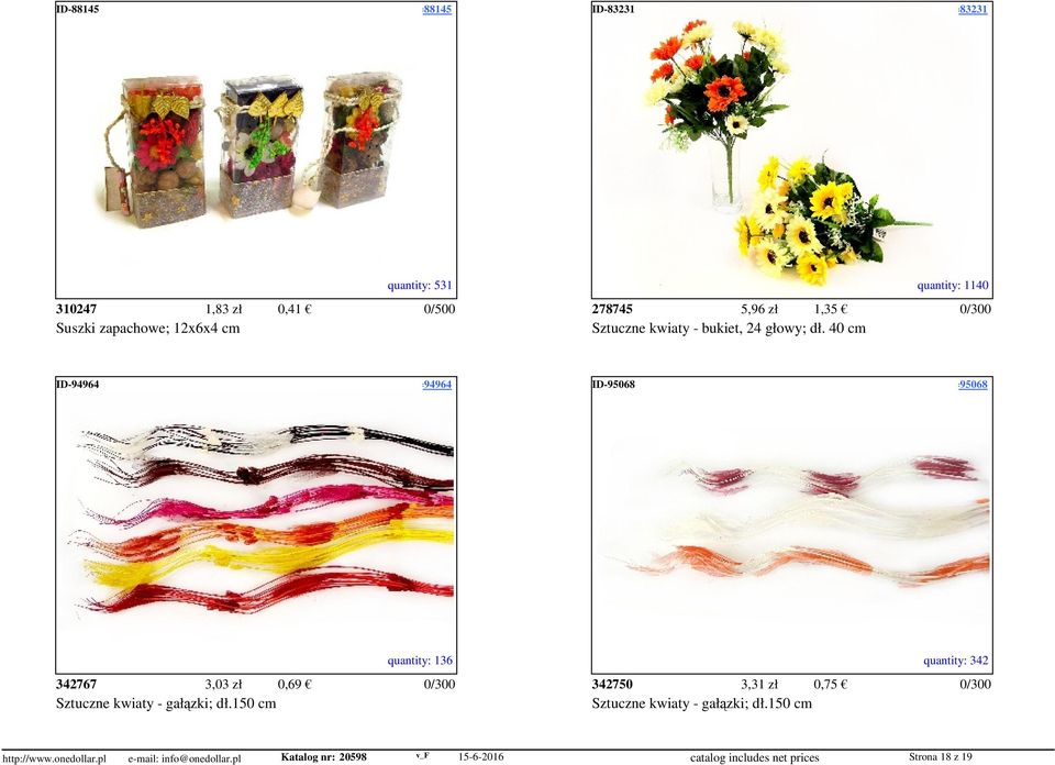 access=83231 quantity: 531 quantity: 1140 310247 1,83 zł 0,41 0/500 278745 5,96 zł 1,35 0/300 Suszki zapachowe; 12x6x4 cm Sztuczne