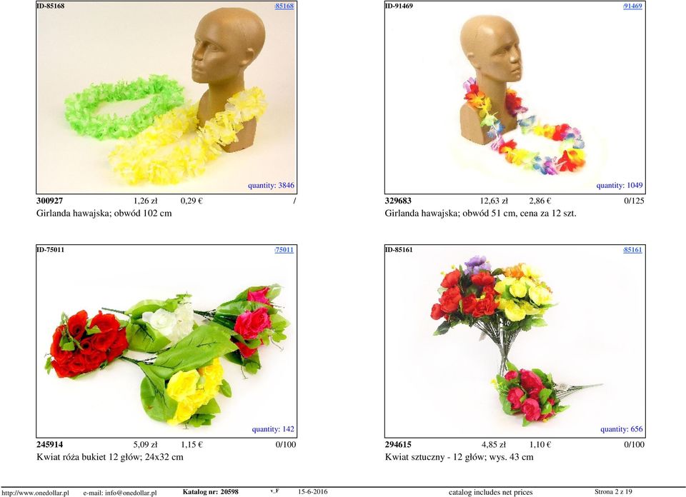 access=91469 quantity: 3846 quantity: 1049 300927 1,26 zł 0,29 / 329683 12,63 zł 2,86 0/125 Girlanda hawajska; obwód 102 cm Girlanda