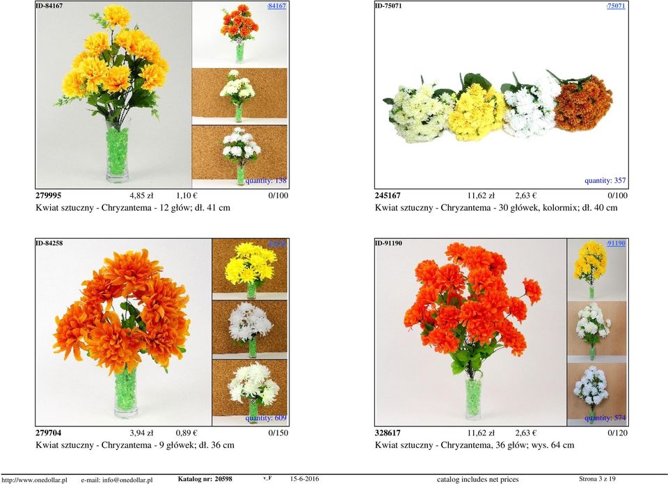 access=75071 quantity: 138 quantity: 357 279995 4,85 zł 1,10 245167 11,62 zł 2,63 Kwiat sztuczny - Chryzantema - 12 głów; dł.