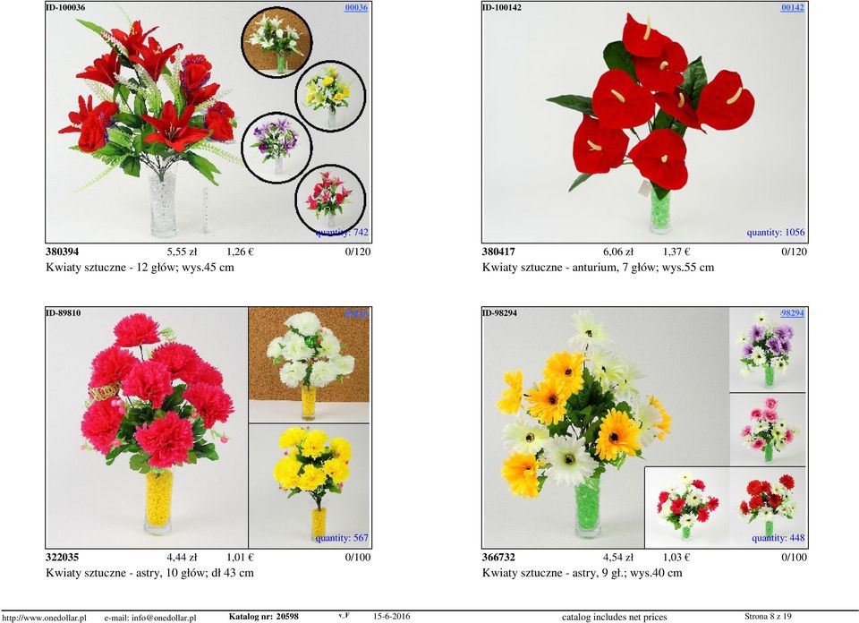 access=100142 quantity: 742 quantity: 1056 380394 5,55 zł 1,26 380417 6,06 zł 1,37 Kwiaty sztuczne - 12 głów; wys.