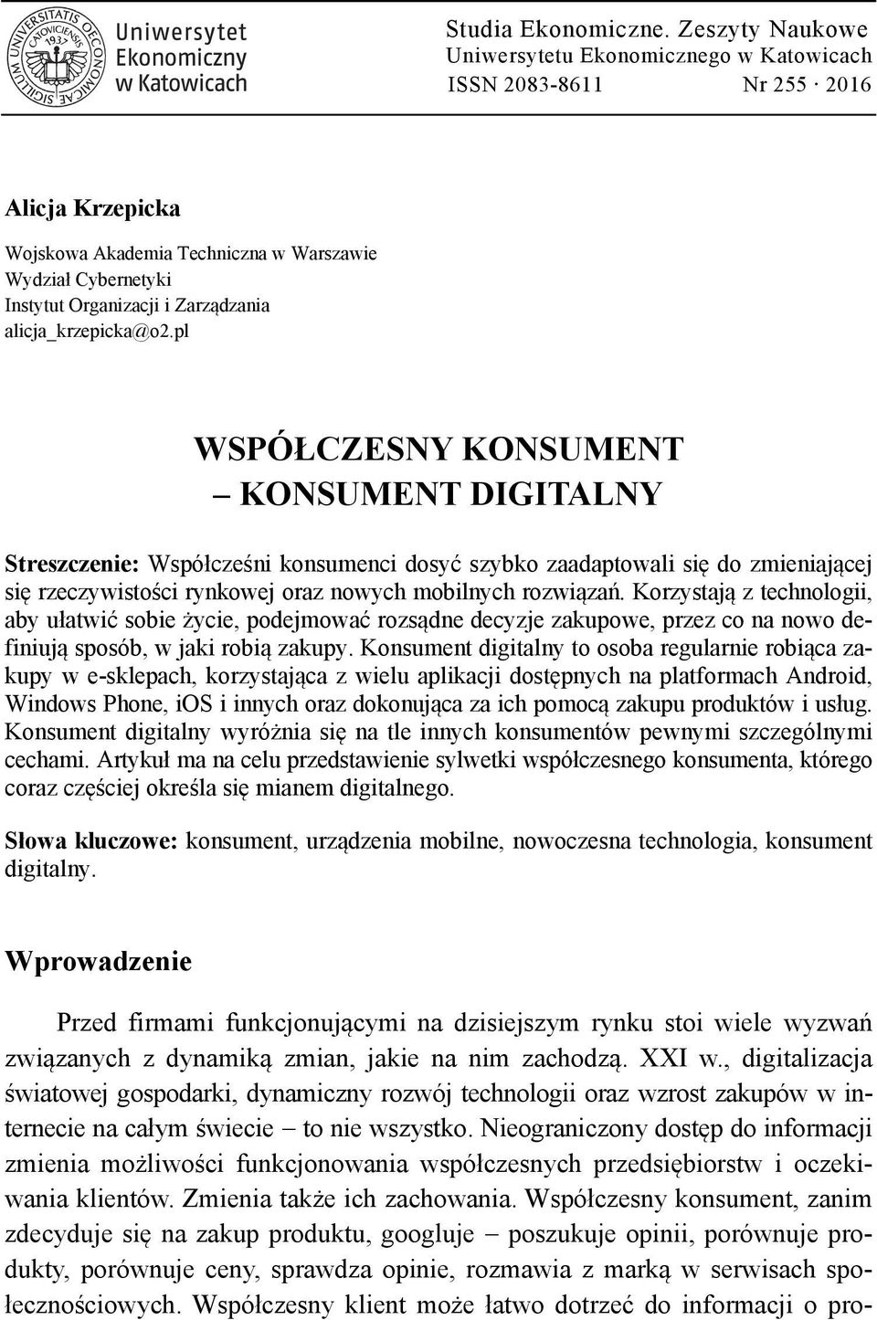 pl WSPÓŁCZESNY KONSUMENT KONSUMENT DIGITALNY Streszczenie: Współcześni konsumenci dosyć szybko zaadaptowali się do zmieniającej się rzeczywistości rynkowej oraz nowych mobilnych rozwiązań.