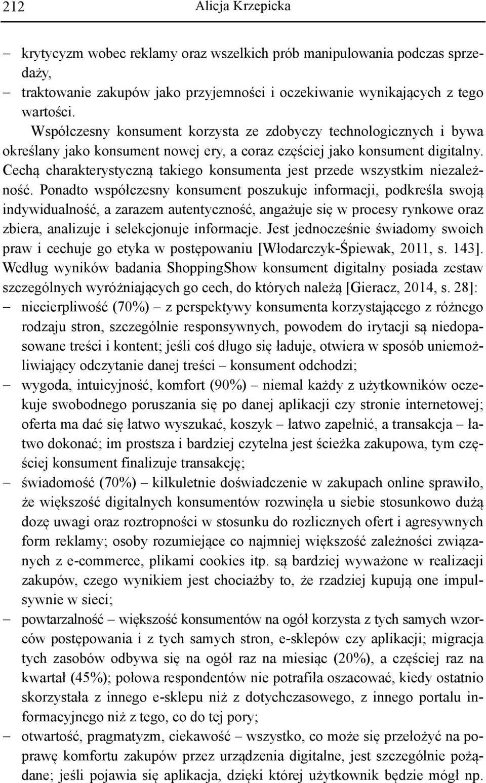 Cechą charakterystyczną takiego konsumenta jest przede wszystkim niezależność.