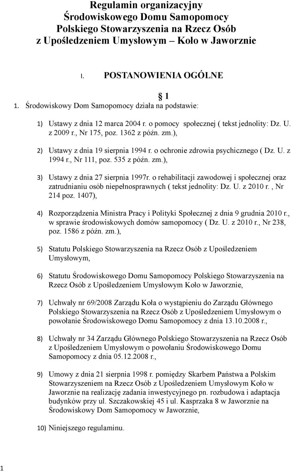 ), 2) Ustawy z dnia 19 sierpnia 1994 r. o ochronie zdrowia psychicznego ( Dz. U. z 1994 r., Nr 111, poz. 535 z późn. zm.), 3) Ustawy z dnia 27 sierpnia 1997r.