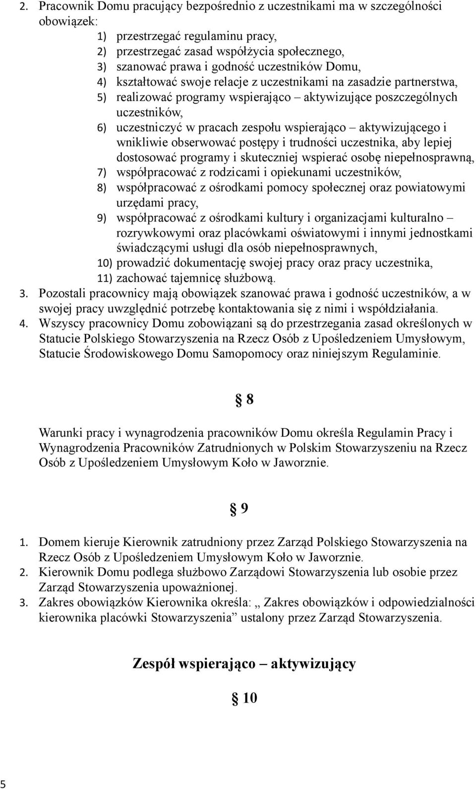 wspierająco aktywizującego i wnikliwie obserwować postępy i trudności uczestnika, aby lepiej dostosować programy i skuteczniej wspierać osobę niepełnosprawną, 7) współpracować z rodzicami i