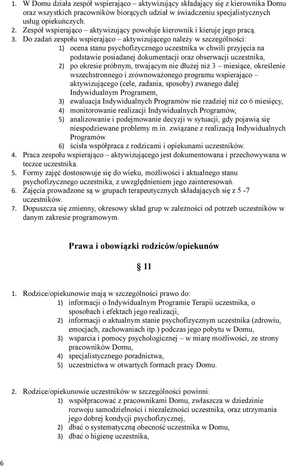 Do zadań zespołu wspierająco aktywizującego należy w szczególności: 1) ocena stanu psychofizycznego uczestnika w chwili przyjęcia na podstawie posiadanej dokumentacji oraz obserwacji uczestnika, 2)