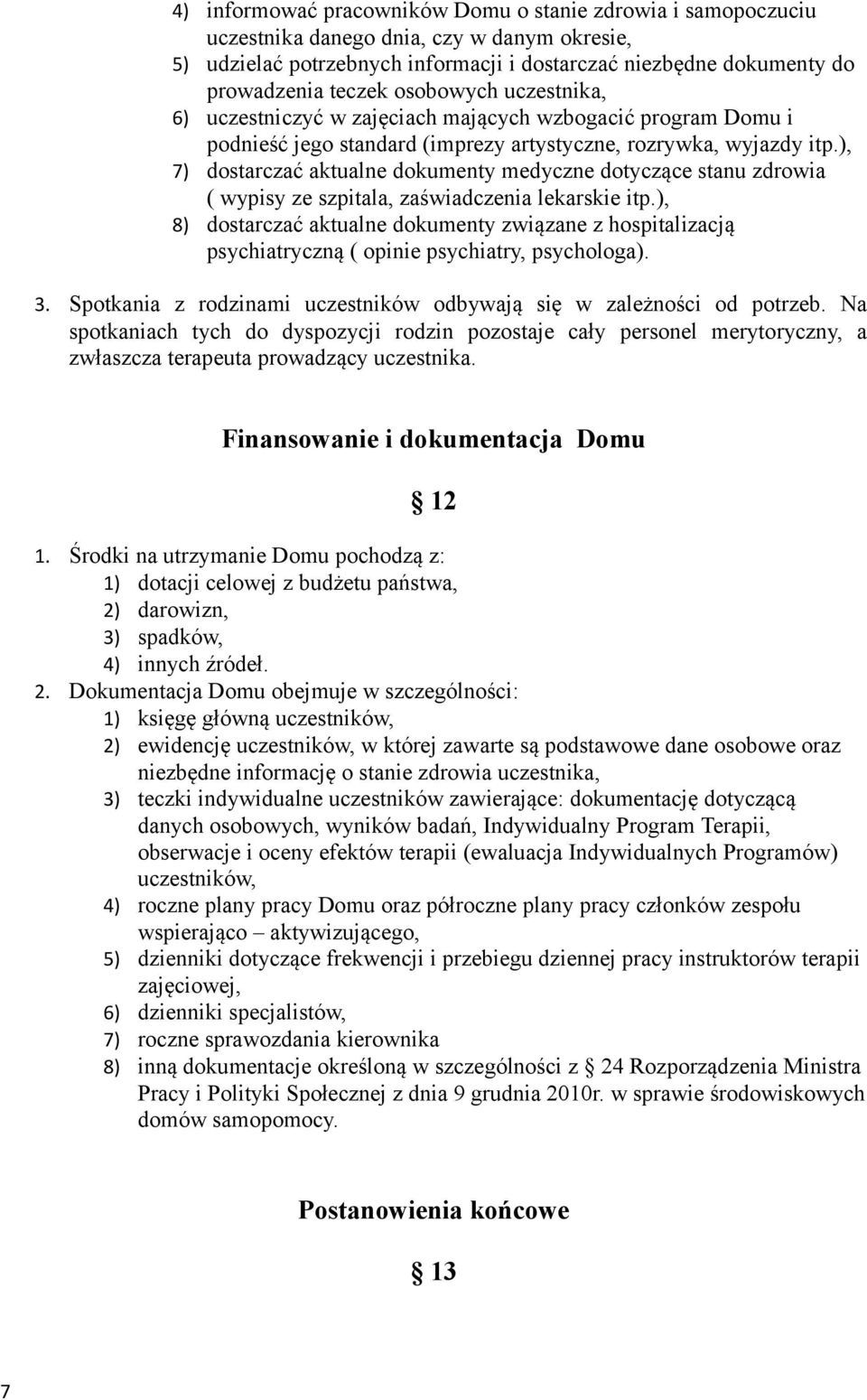 ), 7) dostarczać aktualne dokumenty medyczne dotyczące stanu zdrowia ( wypisy ze szpitala, zaświadczenia lekarskie itp.