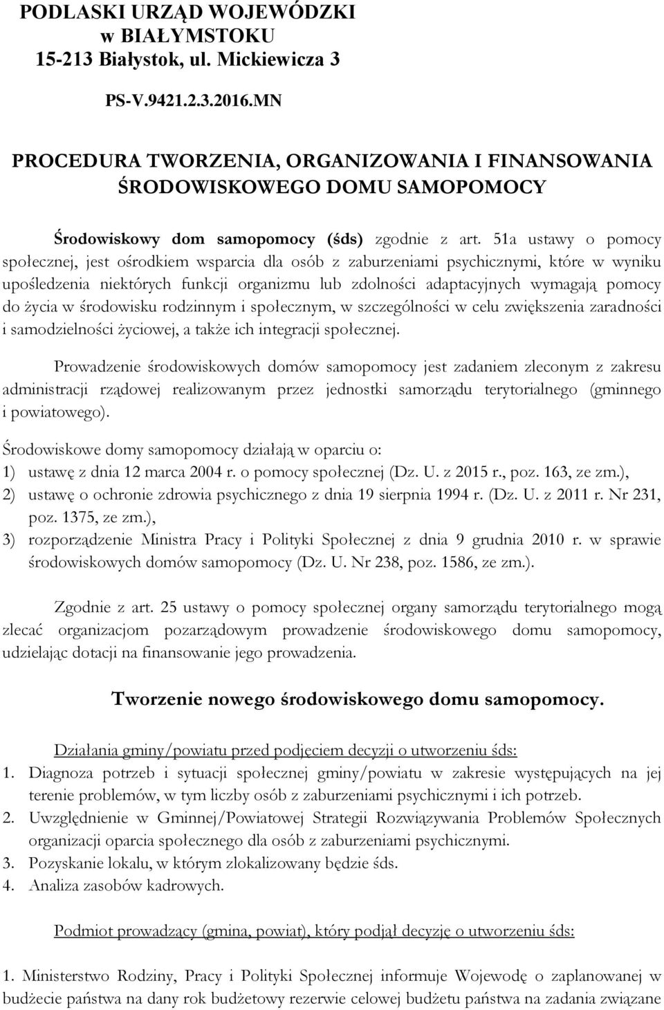 51a ustawy o pomocy społecznej, jest ośrodkiem wsparcia dla osób z zaburzeniami psychicznymi, które w wyniku upośledzenia niektórych funkcji organizmu lub zdolności adaptacyjnych wymagają pomocy do