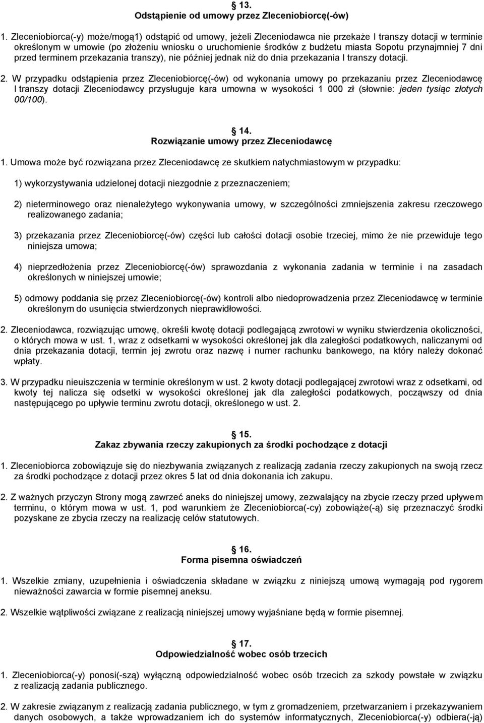 Sopotu przynajmniej 7 dni przed terminem przekazania transzy), nie później jednak niż do dnia przekazania I transzy dotacji. 2.