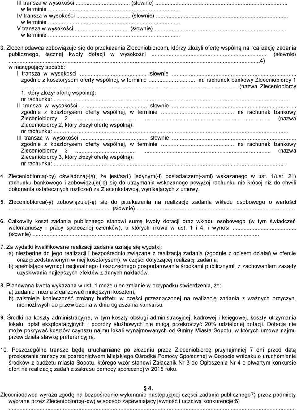 ..4) w następujący sposób: I transza w wysokości... słownie..., zgodnie z kosztorysem oferty wspólnej, w terminie... na rachunek bankowy Zleceniobiorcy 1.