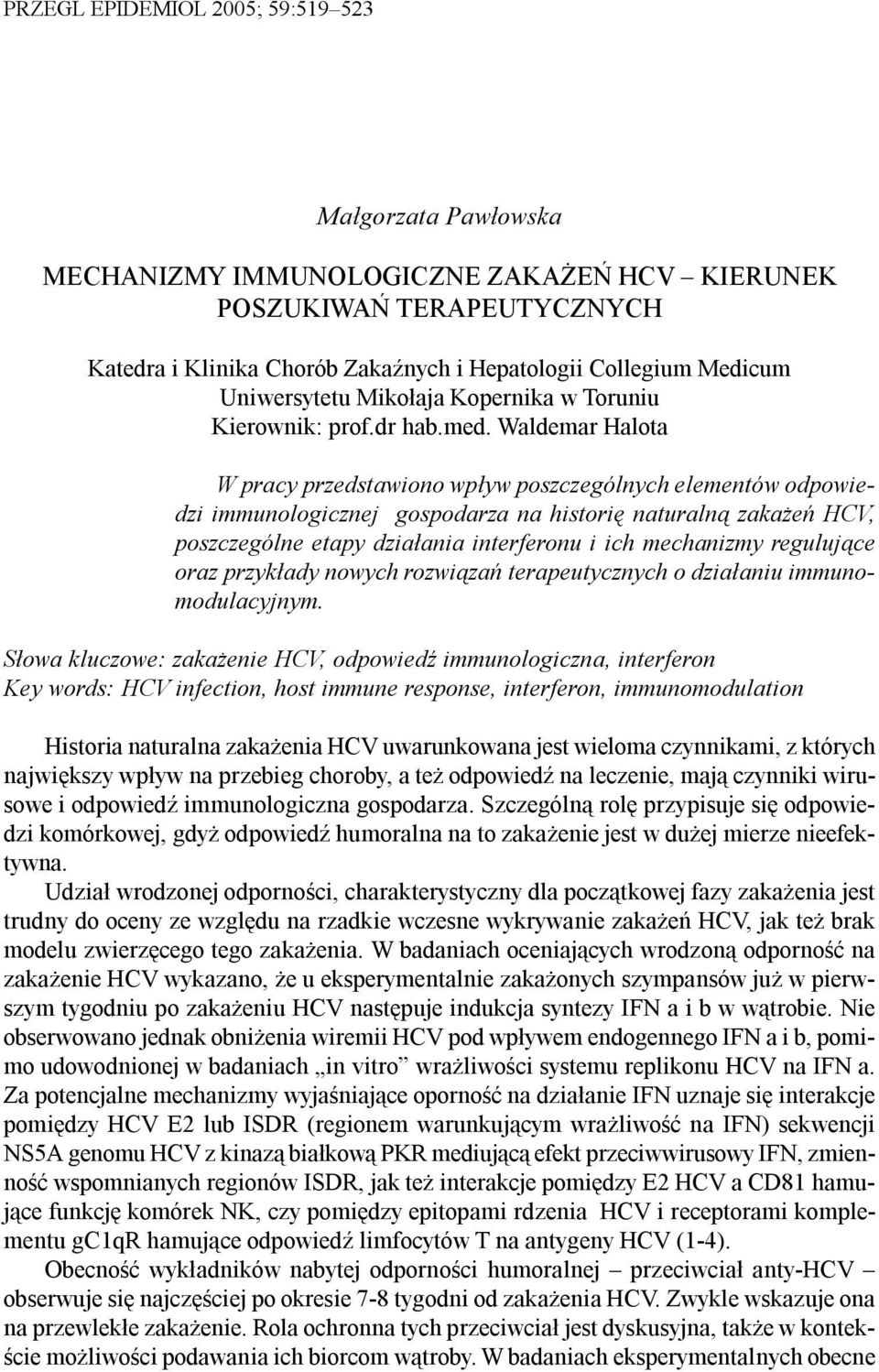 Waldemar Halota W pracy przedstawiono wp³yw poszczególnych elementów odpowiedzi immunologicznej gospodarza na historiê naturaln¹ zaka eñ HCV, poszczególne etapy dzia³ania interferonu i ich mechanizmy