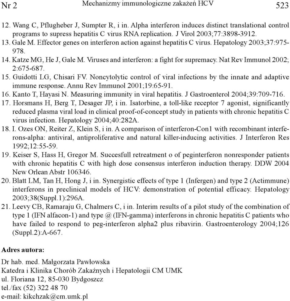 Viruses and interferon: a fight for supremacy. Nat Rev Immunol 2002; 2:675-687. 15. Guidotti LG, Chisari FV. Noncytolytic control of viral infections by the innate and adaptive immune response.