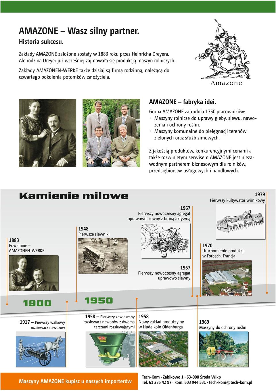 Grupa AMAZONE zatrudnia 1750 pracowników: Maszyny rolnicze do uprawy gleby, siewu, nawożenia i ochrony roślin. Maszyny komunalne do pielęgnacji terenów zielonych oraz służb zimowych.