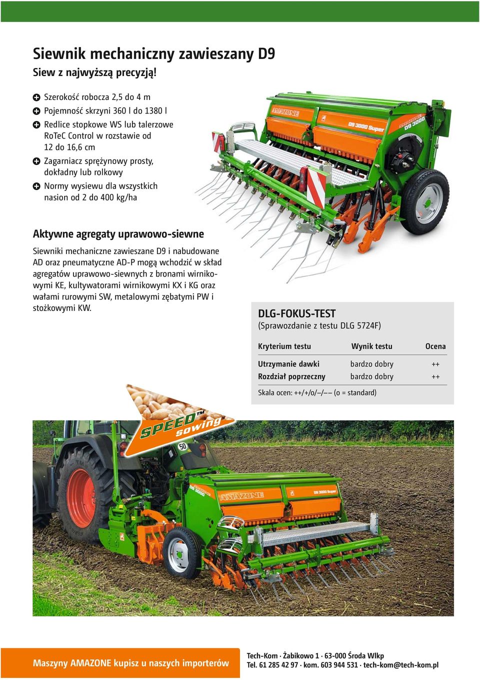 wysiewu dla wszystkich nasion od 2 do 400 kg/ha Aktywne agregaty uprawowo-siewne Siewniki mechaniczne zawieszane D9 i nabudowane AD oraz pneumatyczne AD-P mogą wchodzić w skład agregatów uprawowo-